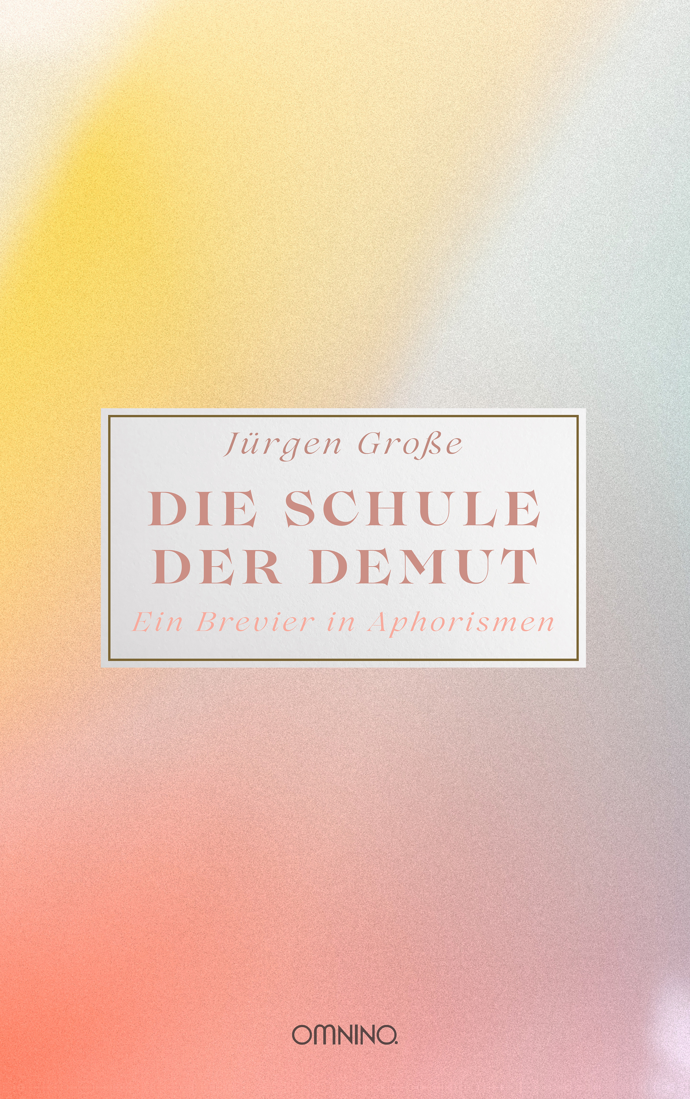 Die Schule der Demut: Ein Brevier in Aphorismen. Ein Buch von Jürgen Große